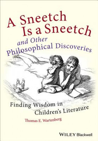 Carte Sneetch is a Sneetch and Other Philosophical Dis coveries - Finding Wisdom in Children's Literature Thomas E Wartenberg