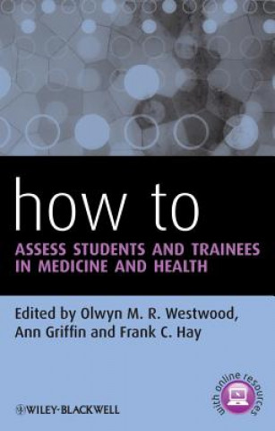 Carte How To Assess Students and Trainees in Medicine and Health Olwyn Westwood