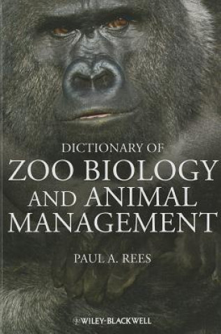 Könyv Dictionary of Zoo Biology and Animal Management Paul A Rees