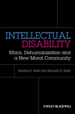 Book Intellectual Disability - Ethics, Dehumanization and a New Moral Community Heather Keith