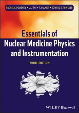 Könyv Essentials of Nuclear Medicine Physics and Instrumentation Rachel A Powsner