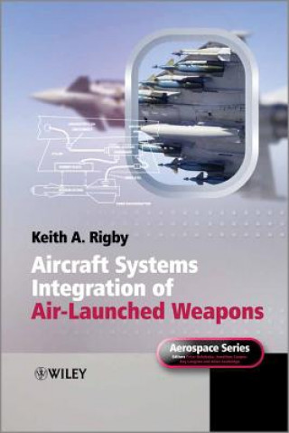 Книга Aircraft Systems Integration of Air-Launched Weapons Keith A Rigby