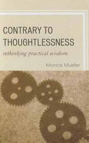 Kniha Contrary to Thoughtlessness Monica Mueller