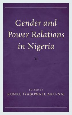 Книга Gender and Power Relations in Nigeria Ronke I Ako-Nai