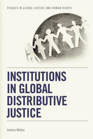 Kniha Institutions in Global Distributive Justice Andras Miklos