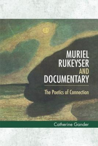 Kniha Muriel Rukeyser and Documentary Catherine Gander