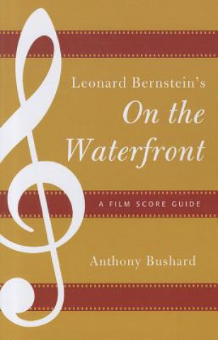 Kniha Leonard Bernstein's On the Waterfront Anthony B Bushard