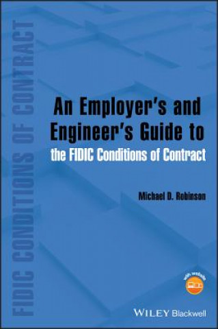 Kniha Employer's and Engineer's Guide to the FIDIC Conditions of Contract Michael D Robinson