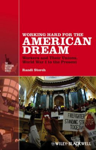 Książka Working Hard for the American Dream - Workers and Their Unions, World War I to the Present R Storch