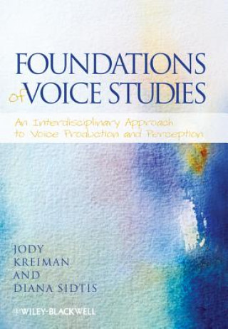 Carte Foundations of Voice Studies An Interdisciplinary  Approach to Voice Production and Perception Jody Kreiman