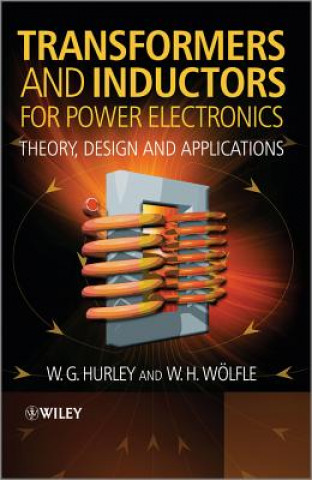 Carte Transformers and Inductors for Power Electronics - Theory, Design and Applications William Hurley