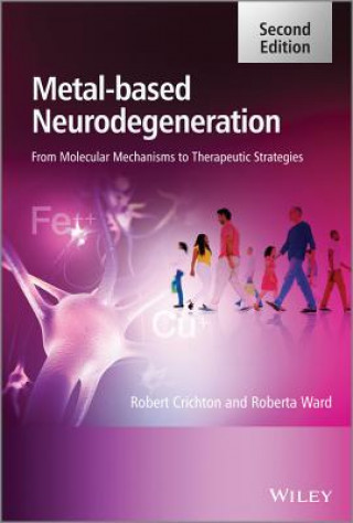 Kniha Metal-Based Neurodegeneration - From Molecular Mechanisms To Therapeutic Strategies 2e Robert Crichton