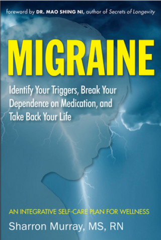 Kniha Migraine: Get Well, Break Your Dependance on Medication. Take Back Your Life Sharron Murray