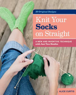 Kniha Knit Your Socks on Straight Alice Curtis