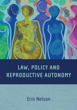 Książka Law, Policy and Reproductive Autonomy Erin Nelson