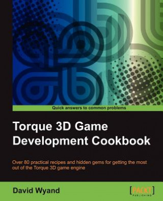 Kniha Torque 3D Game Development Cookbook David Wyand