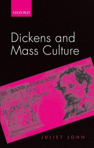 Knjiga Dickens and Mass Culture Juliet John