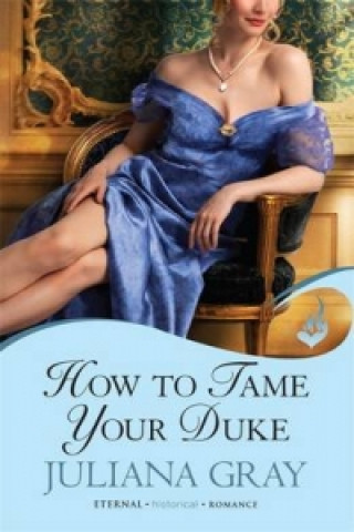 Könyv How To Tame Your Duke: Princess In Hiding Book 1 Juliana Gray