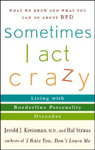 Kniha Sometimes I Act Crazy - Living with Borderline Personality Disorder Jerold Kreisman