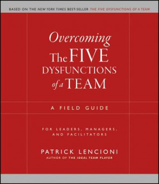 Book Overcoming the Five Dysfunctions of a Team - A Field Guide for Leaders, Managers and Facilitators Patrick M. Lencioni