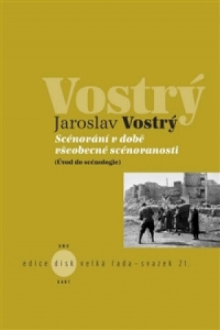 Book SCÉNOVÁNÍ V DOBĚ VŠEOBECNÉ SCÉNOVANOSTI Jaroslav Vostrý