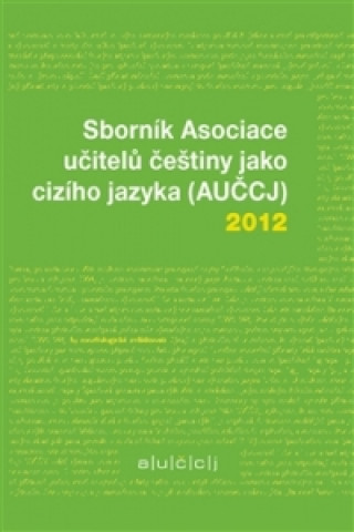 Kniha Sborník Asociace učitelů češtiny jako cizího jazyka (AUČCJ) 2012 Zuzana Hajíčková