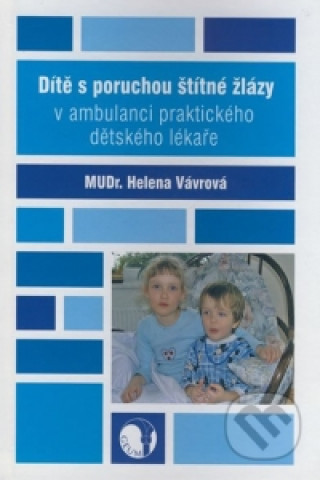 Kniha Dítě s poruchou štítné žlázy v ambulanci praktického dětského lékaře Helena Vávrová