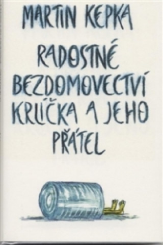 Book Radostné bezdomovectví krlíčka a jeho přátel Martin Kepka