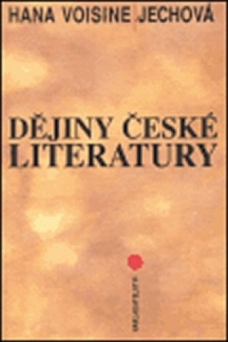 Carte Dějiny české literatury Hana Voisine-Jechová