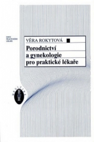 Carte Porodnictví a gynekologie pro praktické lékaře Věra Rokytová