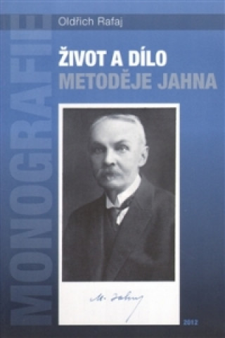Kniha Život a dílo Metoděje Jahna Oldřich Rafaj