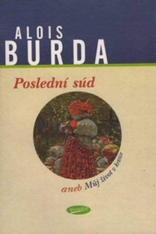 Könyv Poslední súd aneb Můj život v kritice Alois Burda