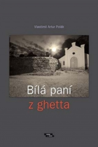 Книга Bílá paní z ghetta Vlastimil Artur Polák
