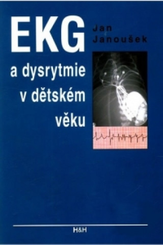 Könyv EKG a dysrytmie v dětském věku (Praktický návod k diagnostice a léčbě) Jan Janoušek