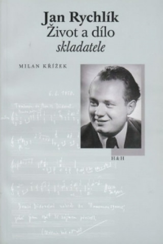 Carte Jan Rychlík - Život a dílo skladatele Milan Křížek