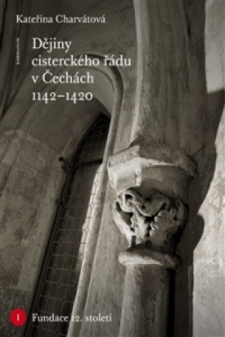 Книга Dějiny cisterckého řádu v Čechách (1142-1420) Kateřina Charvátová