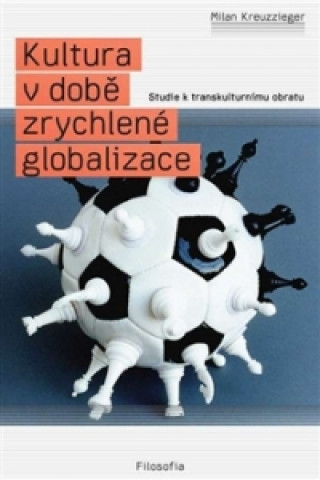 Carte KULTURA V DOBĚ ZRYCHLENÉ GLOBALIZACE Milan Kreuzziger