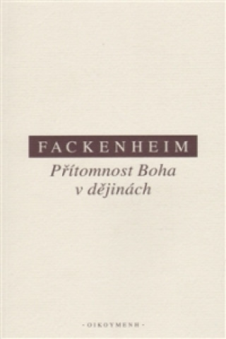 Kniha PŘÍTOMNOST BOHA V DĚJINÁCH E Fackenheim