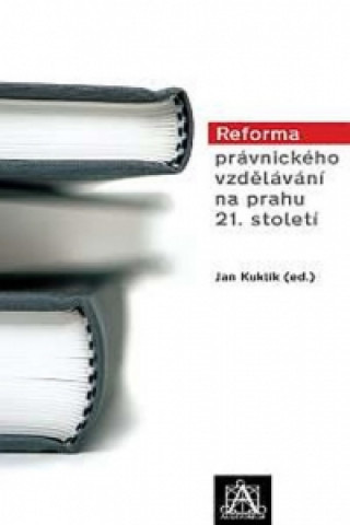 Книга Reforma právnického vzdělávání na prahu 21. století Jan Kuklík