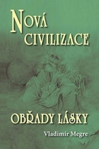 Kniha Nová civilizace/ Obřady lásky - 8.dil, kniha druhá Vladimír Megre