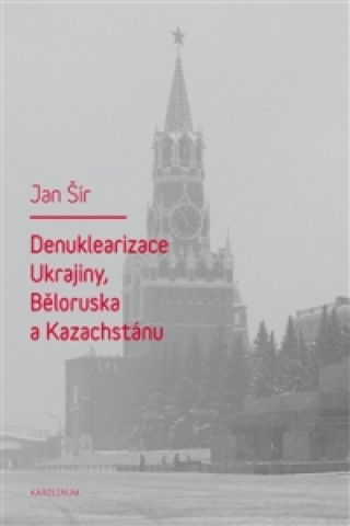 Książka Denuklearizace Ukrajiny, Běloruska a Kazachstánu Jan Šír