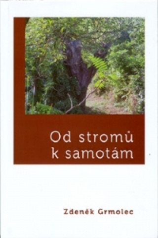 Kniha Od stromů k samotám Zdeněk Grmolec