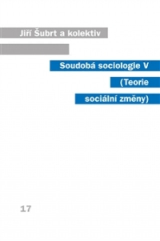 Könyv SOUDOBÁ SOCIOLOGIE V.-TEORIE SOCIÁLNÍ ZMĚNY Šubrt Jiří