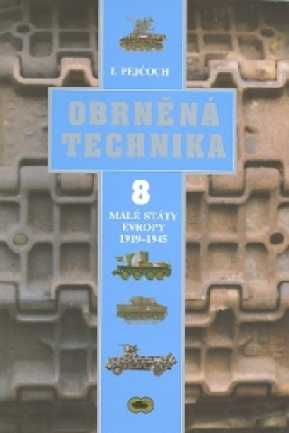 Książka OBRNĚNÁ TECHNIKA 8.-MALÉ STÁTY EVROPY 1919-1945 Ivo Pejčoch