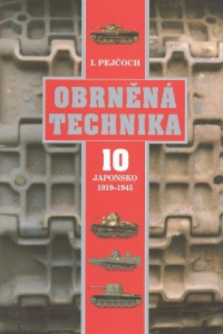 Könyv Obrněná technika 10 - Japonsko 1919 - 1945 Ivo Pejčoch