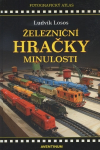 Kniha Železniční hračky minulosti Ludvík Losos