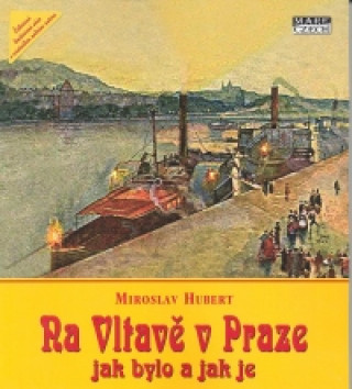 Kniha Na Vltavě v Praze jak bylo a jak je Miroslav Hubert