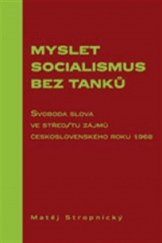 Knjiga Myslet socialismus bez tanků Matěj Stropnický