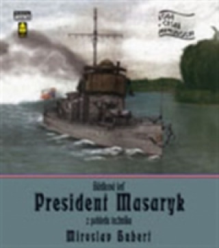 Książka Hlídková loď President Masaryk z pohledu technika Miroslav Hubert