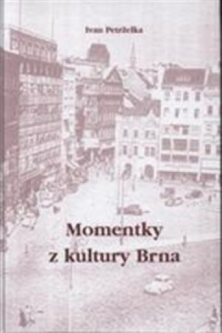Kniha Momentky z kultury Brna Ivan Petrželka